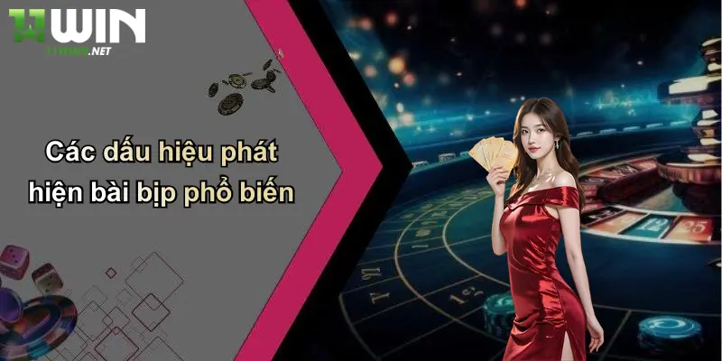 Cách Chơi Bài Bịp: Mẹo, Chiêu Thức Và Lý Do Chọn 11WIN 4 Các dấu hiệu phát hiện bài bịp phổ biến