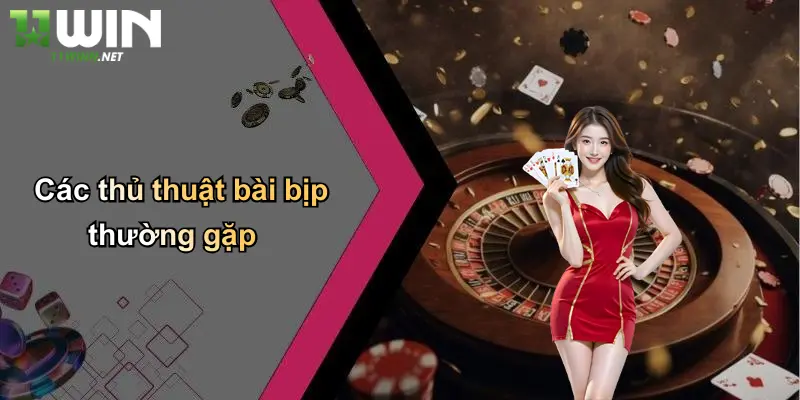 Cách Chơi Bài Bịp: Mẹo, Chiêu Thức Và Lý Do Chọn 11WIN 3 Các thủ thuật bài bịp thường gặp