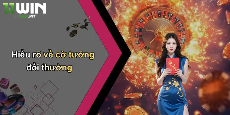 Cờ Tướng Đổi Thưởng: Khám Phá Sân Chơi Cá Cược Đỉnh Cao Tại 11WIN 2 Hiểu rõ về cờ tướng đổi thưởng