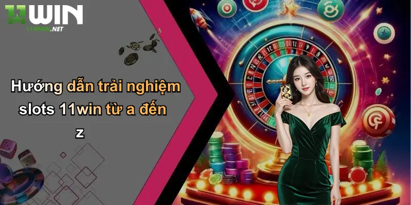 Slots 11Win: Đẳng Cấp Giải Trí Và Cá Cược Hiện Đại Tại 11WIN 3 Hướng dẫn trải nghiệm slots 11win từ a đến z