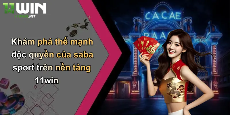 Saba Sport: Định Nghĩa Lại Tiêu Chuẩn Cá Cược Thể Thao Trực Tuyến 3 Khám phá thế mạnh độc quyền của saba sport trên nền tảng 11win