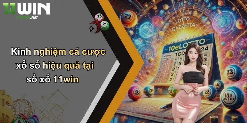 Xổ Số 11Win: Trải Nghiệm Mới Với Thương Hiệu Cá Cược 11WIN Hàng Đầu 5 Kinh nghiệm cá cược xổ số hiệu quả tại xổ số 11win
