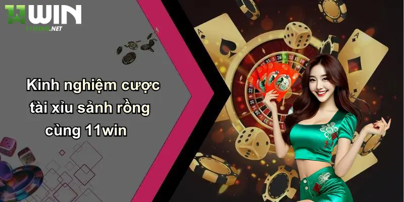 Tài Xỉu Sảnh Rồng: Khám Phá Sân Chơi Đỉnh Cao Cùng 11WIN 5 Kinh nghiệm cược tài xỉu sảnh rồng cùng 11win