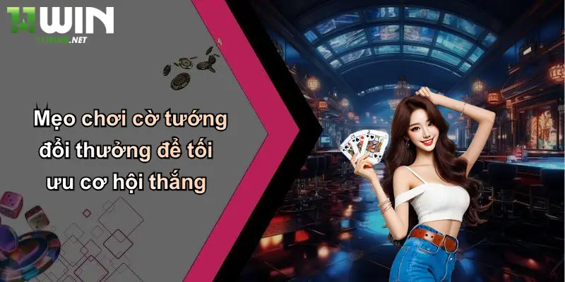 Cờ Tướng Đổi Thưởng: Khám Phá Sân Chơi Cá Cược Đỉnh Cao Tại 11WIN 5 Mẹo chơi cờ tướng đổi thưởng để tối ưu cơ hội thắng