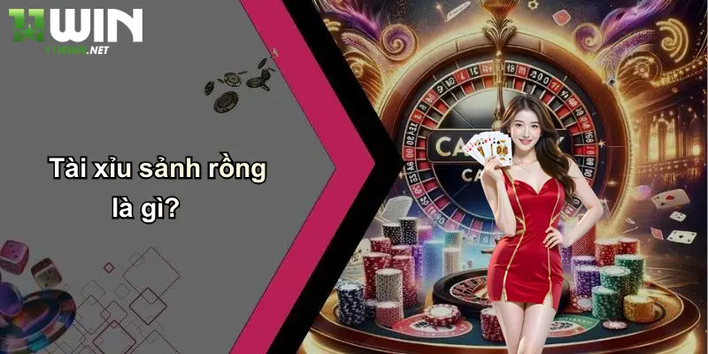 Tài Xỉu Sảnh Rồng: Khám Phá Sân Chơi Đỉnh Cao Cùng 11WIN 2 Tài xỉu sảnh rồng là gì?