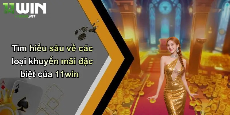 Khuyến Mãi Đặc Biệt: Nhận Ưu Đãi Khủng Khi Tham Gia 11WIN 3 Tìm hiểu sâu về các loại khuyến mãi đặc biệt của 11win