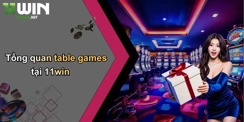 Tổng quan table games tại 11win