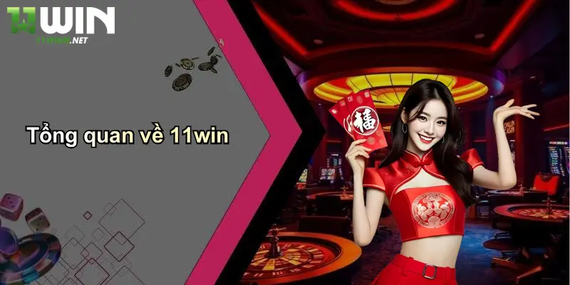 11Win Có Uy Tín Không ?: Review Sòng Bài, Cá Độ, Tin Cậy Hay Lừa? 2 Tổng quan về 11win