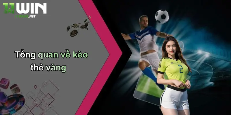 Kèo Thẻ Vàng: Phân Tích, Kinh Nghiệm Và Cách Bắt Chuẩn Tại 11WIN 2 Tổng quan về kèo thẻ vàng