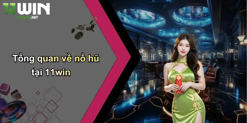 Nổ Hũ 11Win: Sân Chơi Cá Cược Đỉnh Cao, Rực Lửa Hấp Dẫn 2 Tổng quan về nổ hũ tại 11win