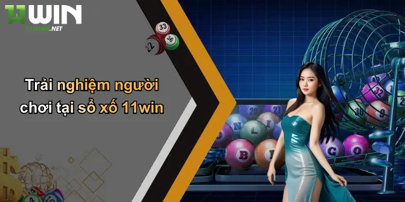 Xổ Số 11Win: Trải Nghiệm Mới Với Thương Hiệu Cá Cược 11WIN Hàng Đầu 3 Trải nghiệm người chơi tại xổ số 11win